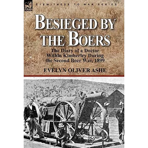 Besieged by the Boers: the Diary of a Doctor Within Kimberley During the Second Boer War, 1899 - Hardcover