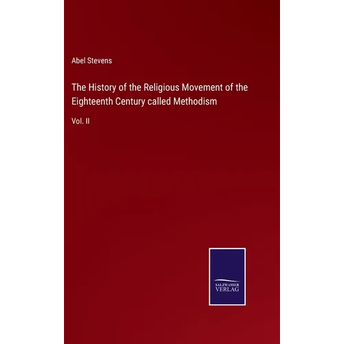 The History of the Religious Movement of the Eighteenth Century called Methodism: Vol. II - Hardcover