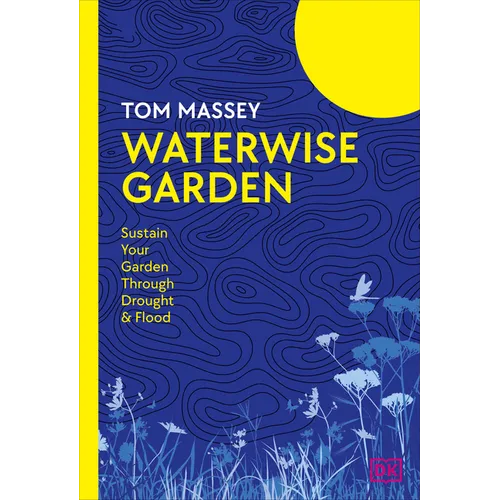 Waterwise Garden: Sustain Your Garden Through Drought and Flood - Hardcover