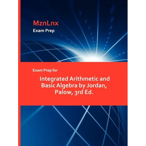 Exam Prep for Integrated Arithmetic and Basic Algebra by Jordan, Palow, 3rd Ed. - Paperback