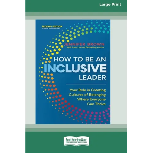 How to Be an Inclusive Leader, Second Edition: Your Role in Creating Cultures of Belonging Where Everyone Can Thrive [Large Print 16 Pt Edition] - Paperback