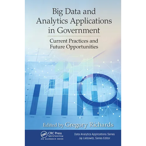 Big Data and Analytics Applications in Government: Current Practices and Future Opportunities - Paperback