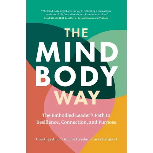 The Mind-Body Way: The Embodied Leader's Path to Resilience, Connection, and Purpose - Paperback