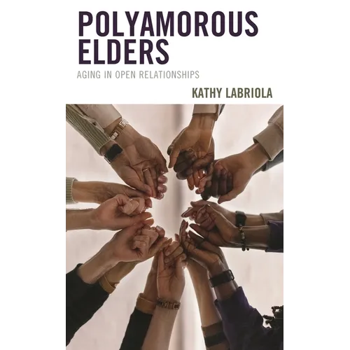 Polyamorous Elders: Aging in Open Relationships - Paperback