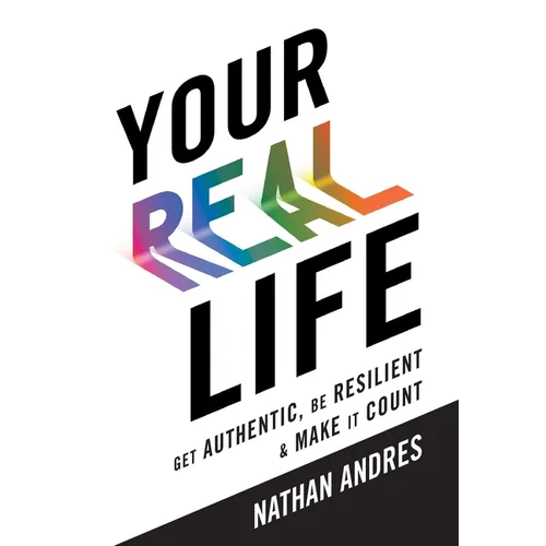 Your REAL Life: Get Authentic, Be Resilient & Make It Count! - Hardcover
