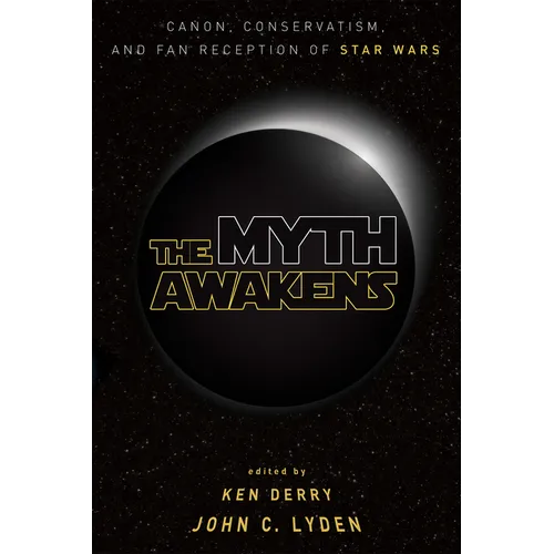 The Myth Awakens: Canon, Conservatism, and Fan Reception of Star Wars - Paperback