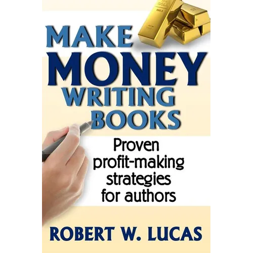Make Money Writing Books: Proven Profit Making Strategies for Authors - Paperback