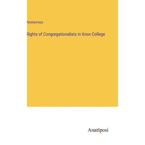 Rights of Congregationalists in Knox College - Hardcover