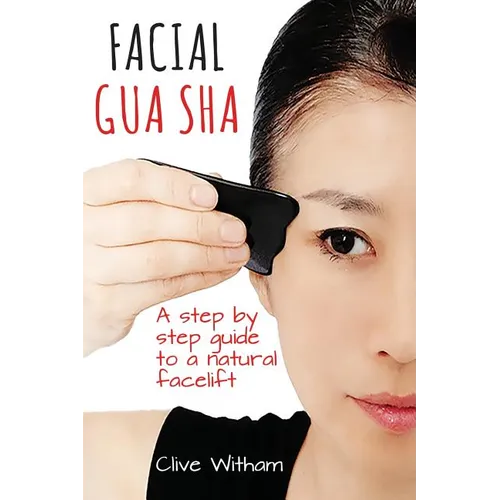 Facial Gua Sha: A Step-by-step Guide to a Natural Facelift - Paperback
