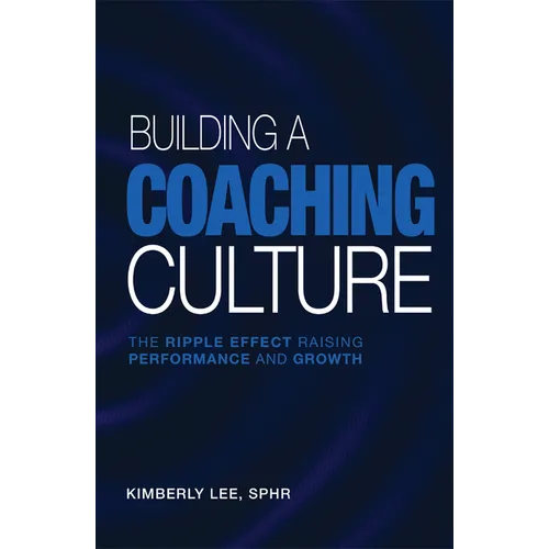 Building a Coaching Culture: The Ripple Effect Raising Performance and Growth - Paperback