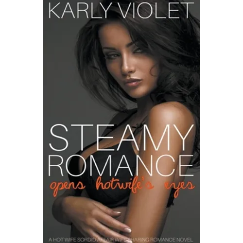 Steamy Romance Opens Hotwife's Eyes - A Hot Wife Sordid Affair Wife Sharing Romance Novel - Paperback