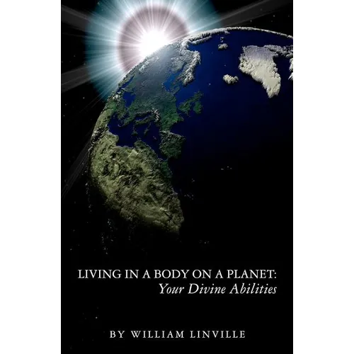 Living in a Body on a Planet: Your Divine Abilities - Paperback