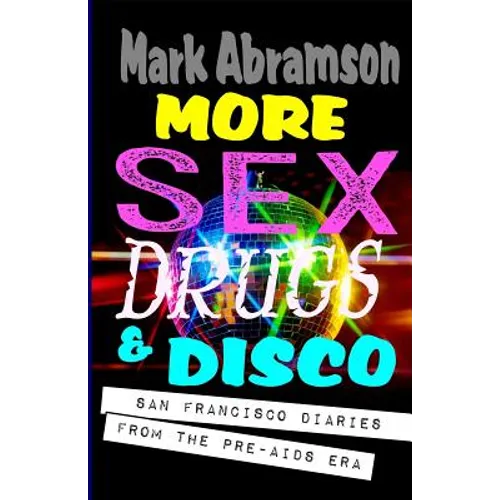 More Sex, Drugs & Disco: San Francisco Diaries from the Pre-AIDS Era - Paperback