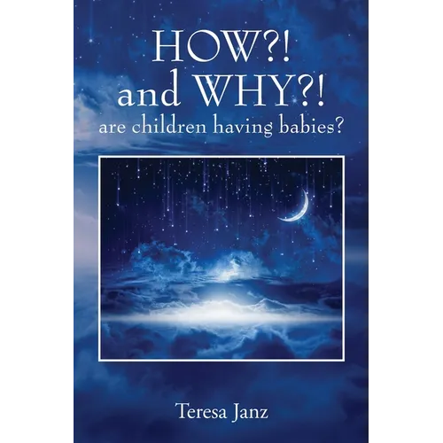 HOW?! and WHY?! are children having babies? - Paperback
