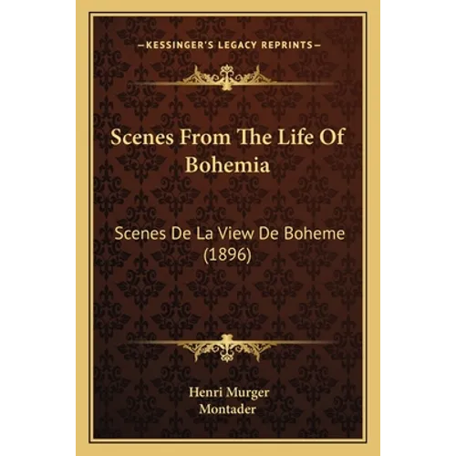 Scenes From The Life Of Bohemia: Scenes De La View De Boheme (1896) - Paperback