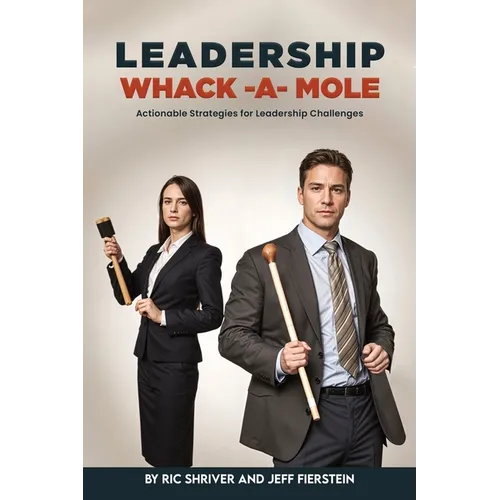 Leadership Whack-A-Mole: Actionable Strategies for Leadership Challenges - Paperback