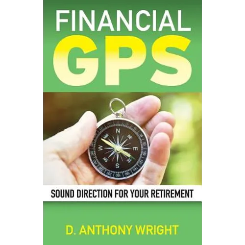 Financial GPS: Sound Direction For Your Retirement - Paperback