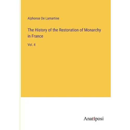 The History of the Restoration of Monarchy in France: Vol. 4 - Paperback