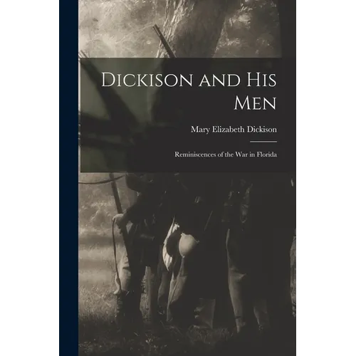 Dickison and His Men: Reminiscences of the War in Florida - Paperback