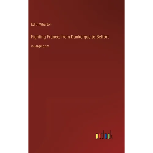 Fighting France; from Dunkerque to Belfort: in large print - Hardcover
