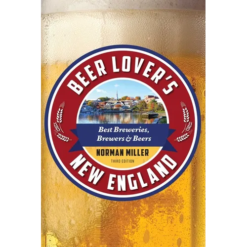 Beer Lover's New England: Best Breweries, Brewers & Beers - Paperback