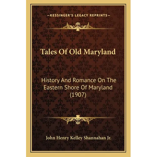 Tales Of Old Maryland: History And Romance On The Eastern Shore Of Maryland (1907) - Paperback