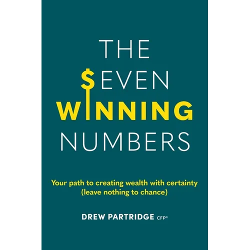 The Seven Winning Numbers: Your path to creating wealth with certainty (leave nothing to chance) - Paperback