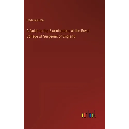 A Guide to the Examinations at the Royal College of Surgeons of England - Hardcover