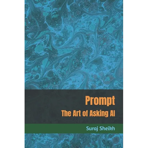 Prompt: The Art of Asking AI - Paperback
