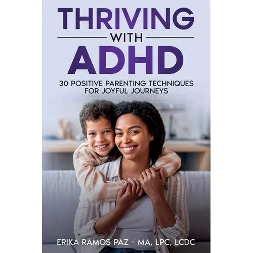 Thriving with ADHD: 30 Positive Parenting Techniques for Joyful Journeys - Paperback