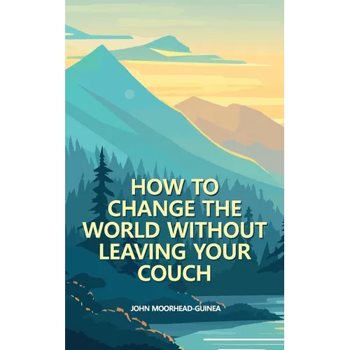 How to Change the World Without Leaving Your Couch - Paperback