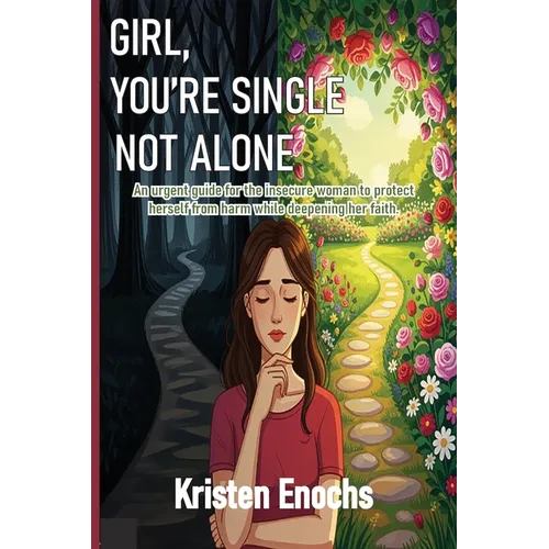 Girl, You're Single . . . Not Alone.: An urgent guide for the insecure woman to protect herself from harm while deepening her faith. - Paperback