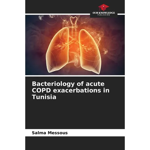 Bacteriology of acute COPD exacerbations in Tunisia - Paperback