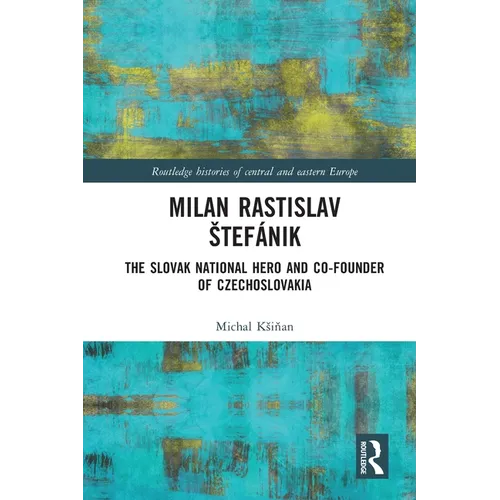 Milan Rastislav Stefánik: The Slovak National Hero and Co-Founder of Czechoslovakia - Paperback