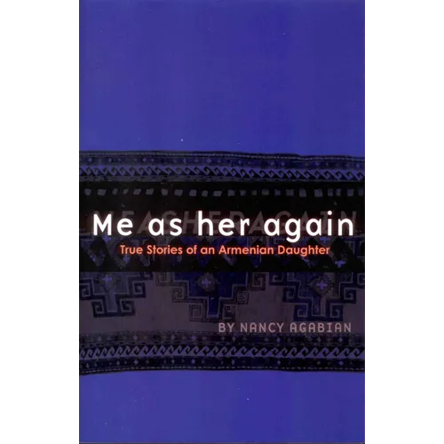 Me as Her Again: True Stories of an Armenian Daughter - Paperback