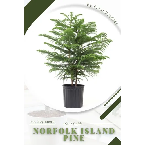 Norfolk Island Pine: Prodigy Petal, Plant Guide - Paperback