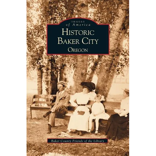 Historic Baker City, Oregon - Hardcover