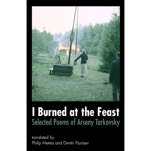 I Burned at the Feast: Selected Poems of Arseny Tarkovsky - Paperback