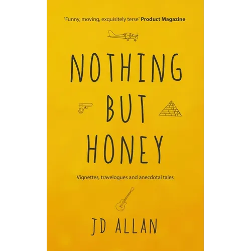 Nothing but Honey: Vignettes, travelogues and anecdotal tales - Paperback