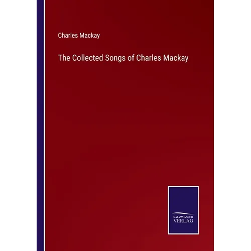 The Collected Songs of Charles Mackay - Paperback