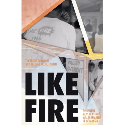 Like Fire: The Paliau Movement and Millenarianism in Melanesia - Paperback
