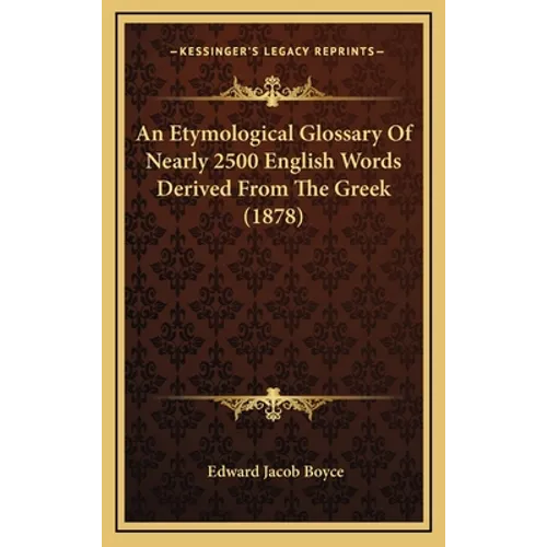 An Etymological Glossary Of Nearly 2500 English Words Derived From The Greek (1878) - Hardcover