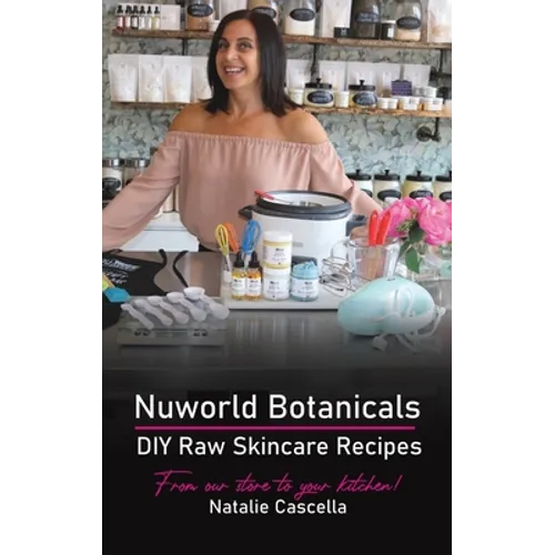 Nuworld Botanicals DIY Raw Skincare Recipes - Hardcover