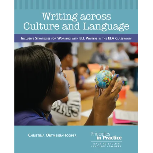 Writing Across Culture and Language: Inclusive Strategies for Working with Ell Writers in the Ela Classroom - Paperback