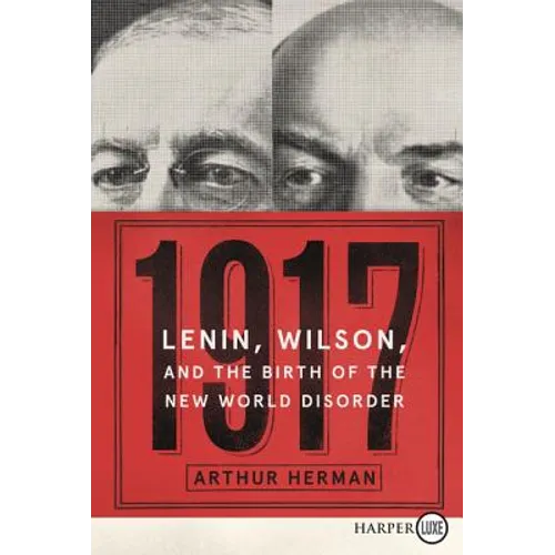 1917: Lenin, Wilson, and the Birth of the New World Disorder - Paperback