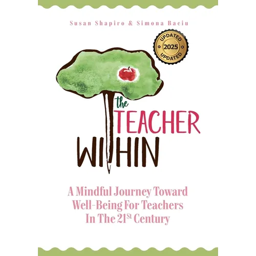 The Teacher Within: A Mindful Journey Toward Well-Being For Teachers In The 21st Century - Paperback
