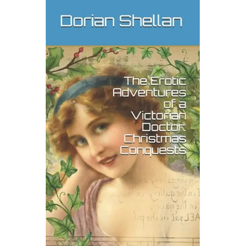 The Erotic Adventures of a Victorian Doctor: Christmas Conquests - Paperback