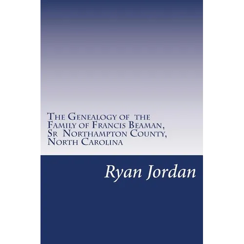 The Genealogy of the Family of Francis Beaman, Sr Northampton County, North Carolina - Paperback