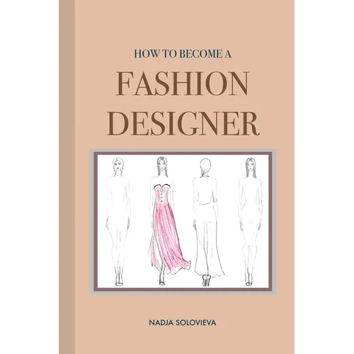 How to Become a Fashion Designer: Paperback - Paperback