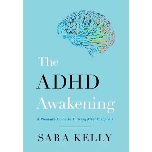 The ADHD Awakening: A Woman's Guide to Thriving After Diagnosis - Hardcover